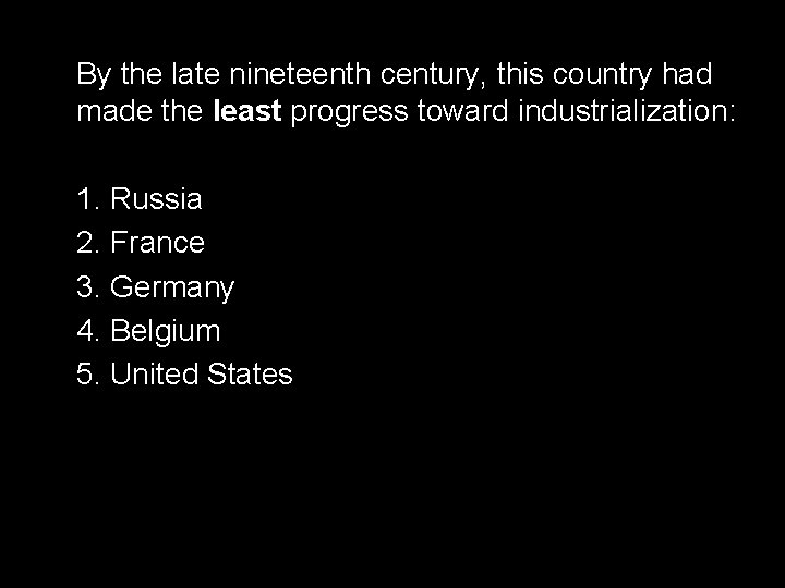 By the late nineteenth century, this country had made the least progress toward industrialization: