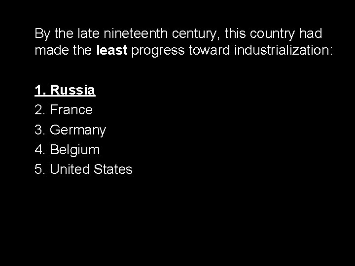 By the late nineteenth century, this country had made the least progress toward industrialization: