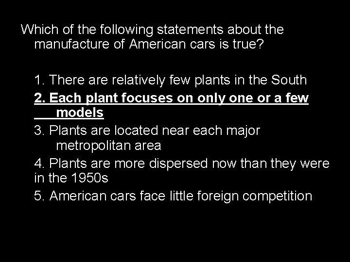 Which of the following statements about the manufacture of American cars is true? 1.