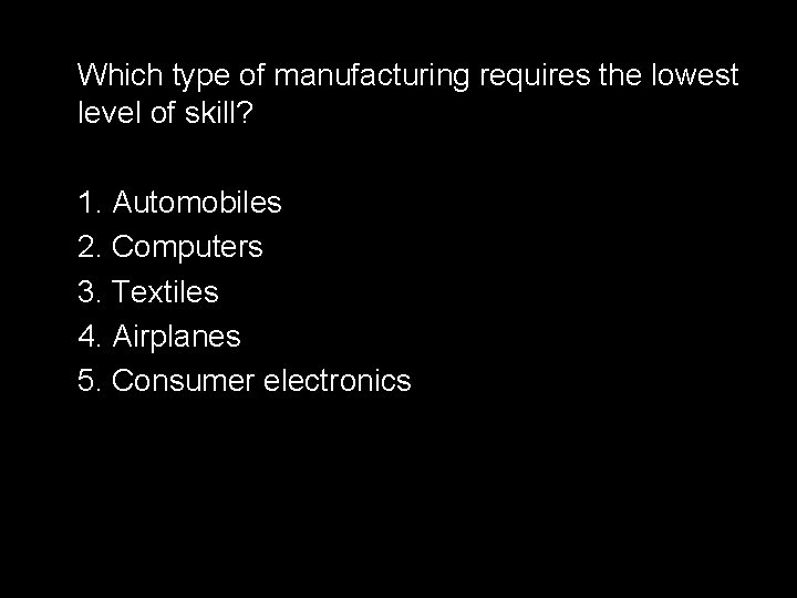 Which type of manufacturing requires the lowest level of skill? 1. Automobiles 2. Computers