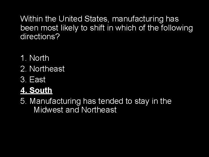 Within the United States, manufacturing has been most likely to shift in which of