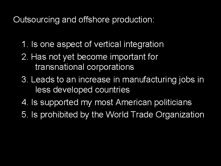 Outsourcing and offshore production: 1. Is one aspect of vertical integration 2. Has not