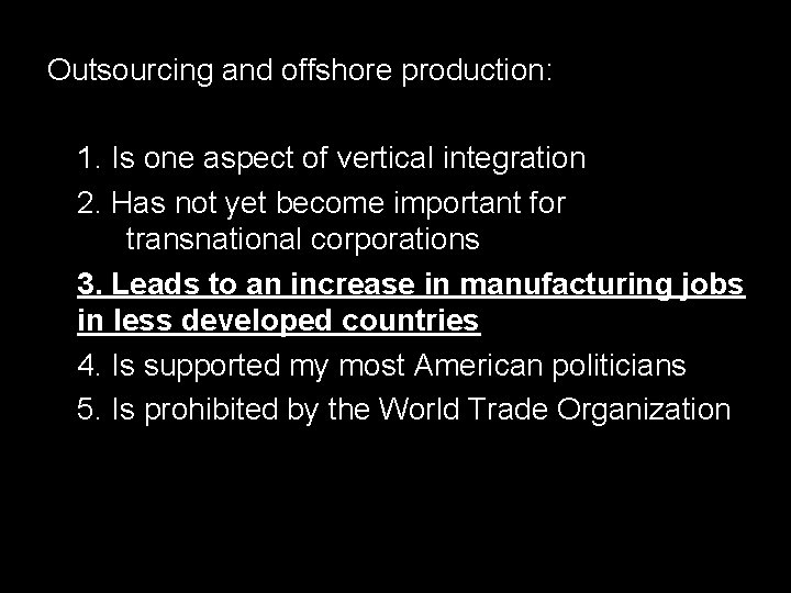 Outsourcing and offshore production: 1. Is one aspect of vertical integration 2. Has not