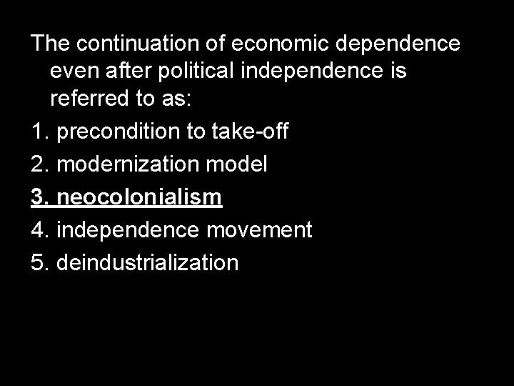 The continuation of economic dependence even after political independence is referred to as: 1.