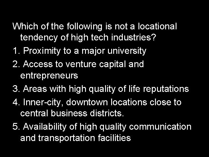 Which of the following is not a locational tendency of high tech industries? 1.