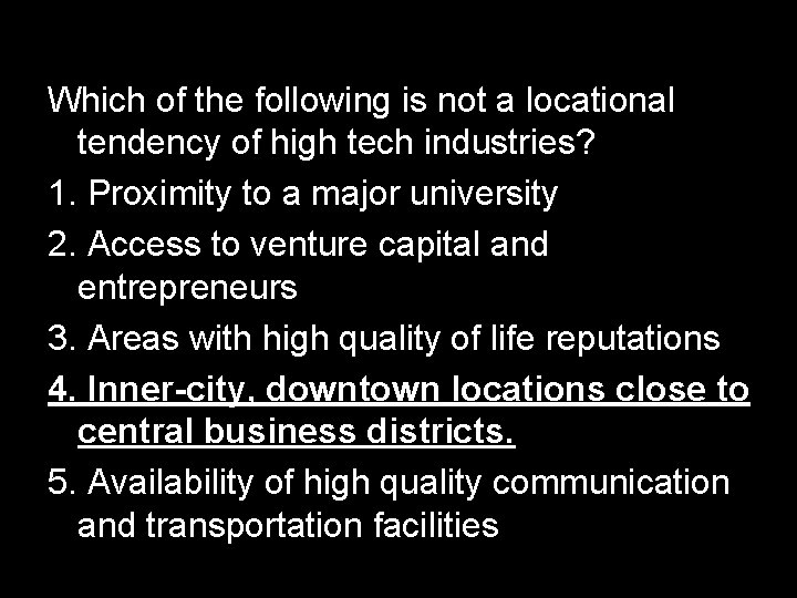 Which of the following is not a locational tendency of high tech industries? 1.