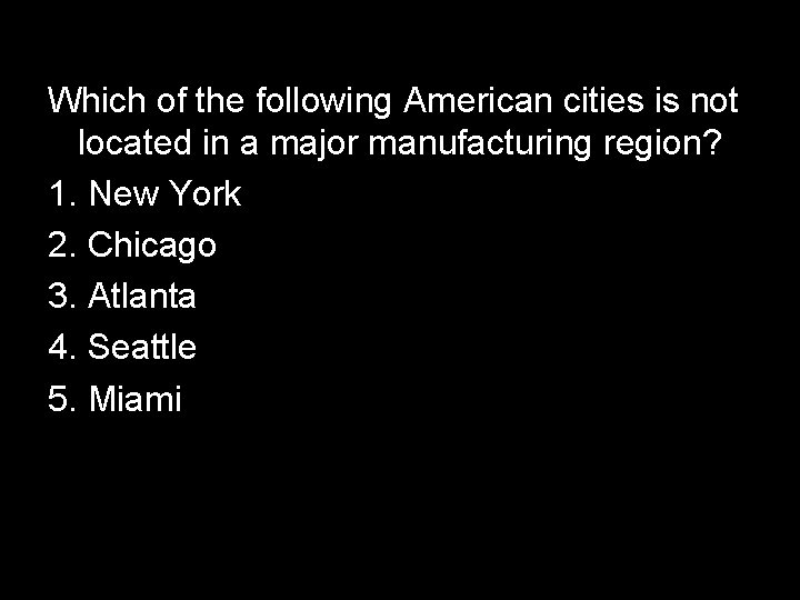 Which of the following American cities is not located in a major manufacturing region?