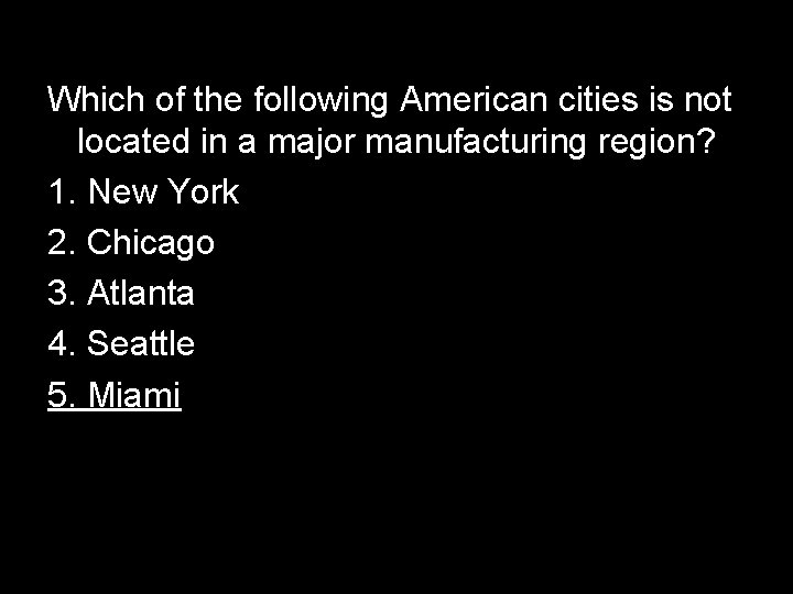 Which of the following American cities is not located in a major manufacturing region?