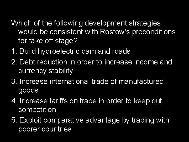 Which of the following development strategies would be consistent with Rostow’s preconditions for take