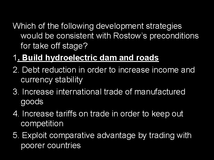 Which of the following development strategies would be consistent with Rostow’s preconditions for take