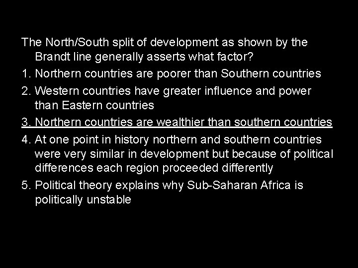 The North/South split of development as shown by the Brandt line generally asserts what