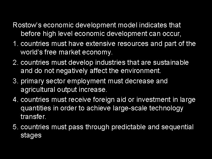 Rostow’s economic development model indicates that before high level economic development can occur, 1.