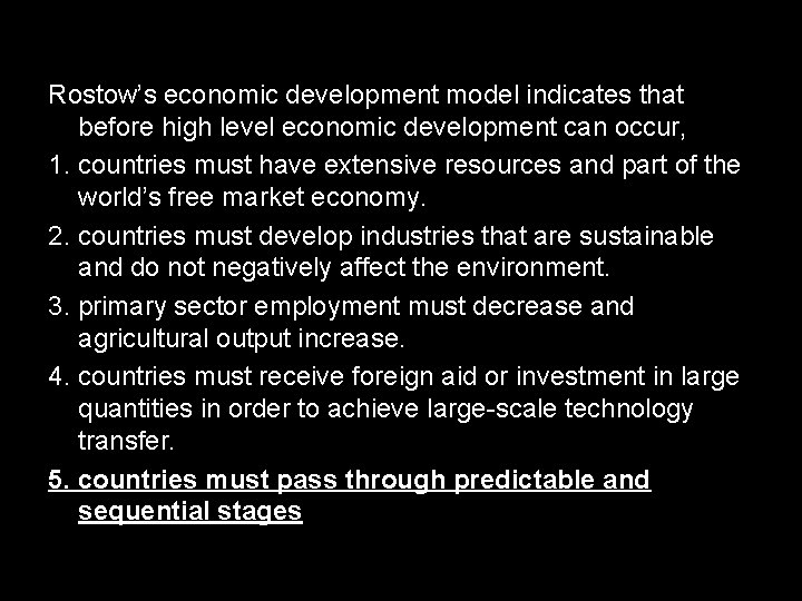 Rostow’s economic development model indicates that before high level economic development can occur, 1.