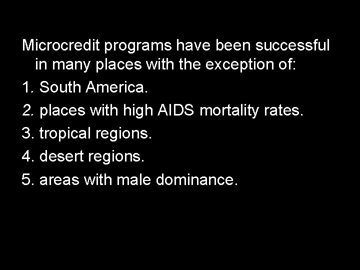 Microcredit programs have been successful in many places with the exception of: 1. South