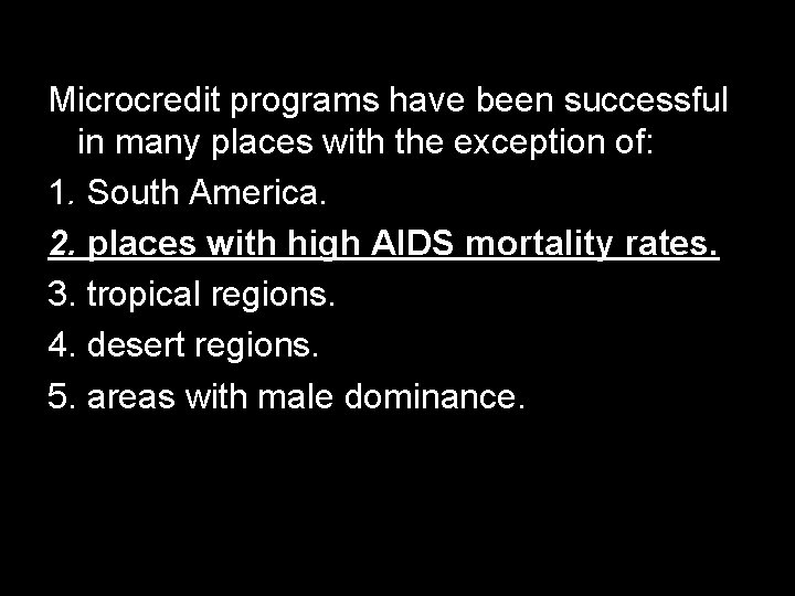 Microcredit programs have been successful in many places with the exception of: 1. South