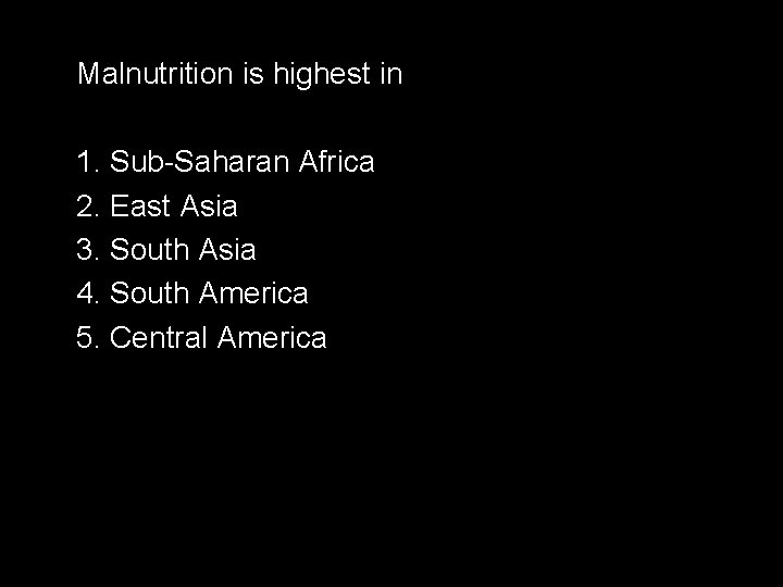 Malnutrition is highest in 1. Sub-Saharan Africa 2. East Asia 3. South Asia 4.