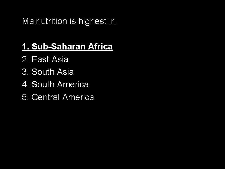 Malnutrition is highest in 1. Sub-Saharan Africa 2. East Asia 3. South Asia 4.