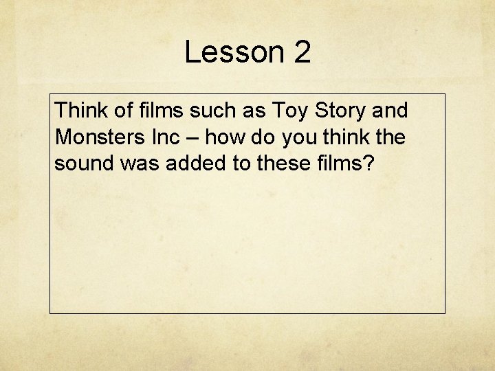 Lesson 2 Think of films such as Toy Story and Monsters Inc – how Lesson 2 Think of films such as Toy Story and Monsters Inc – how