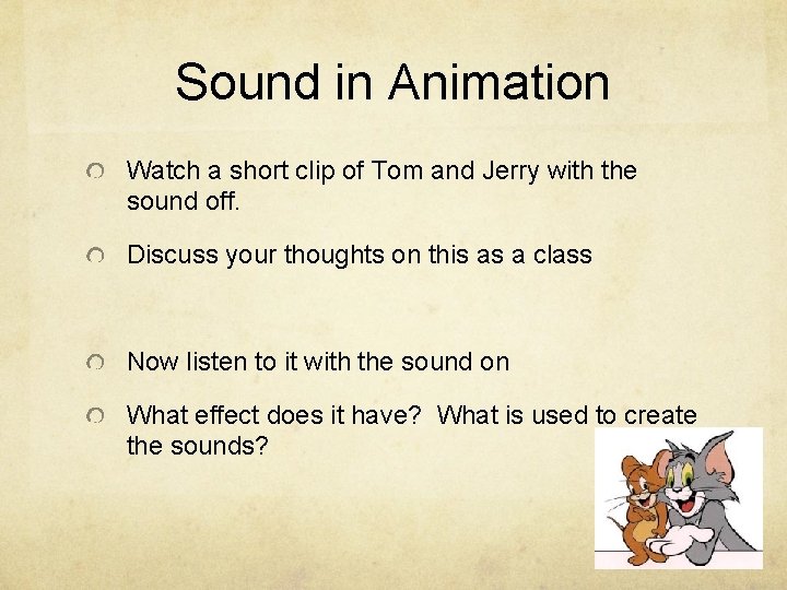 Sound in Animation Watch a short clip of Tom and Jerry with the sound Sound in Animation Watch a short clip of Tom and Jerry with the sound