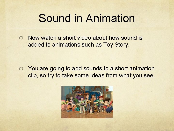 Sound in Animation Now watch a short video about how sound is added to Sound in Animation Now watch a short video about how sound is added to