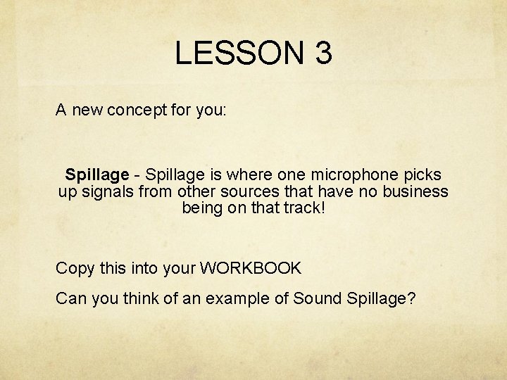 LESSON 3 A new concept for you: Spillage - Spillage is where one microphone LESSON 3 A new concept for you: Spillage - Spillage is where one microphone