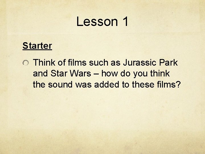 Lesson 1 Starter Think of films such as Jurassic Park and Star Wars – Lesson 1 Starter Think of films such as Jurassic Park and Star Wars –