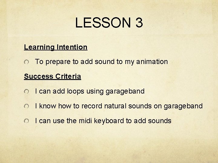 LESSON 3 Learning Intention To prepare to add sound to my animation Success Criteria LESSON 3 Learning Intention To prepare to add sound to my animation Success Criteria