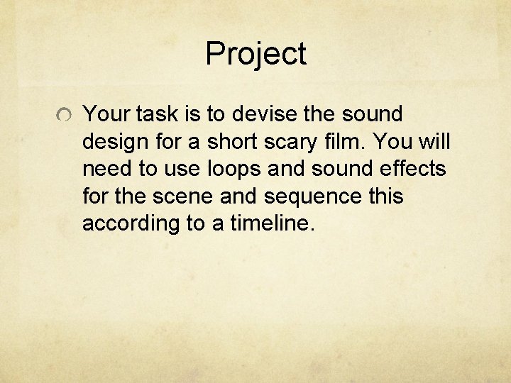 Project Your task is to devise the sound design for a short scary film. Project Your task is to devise the sound design for a short scary film.
