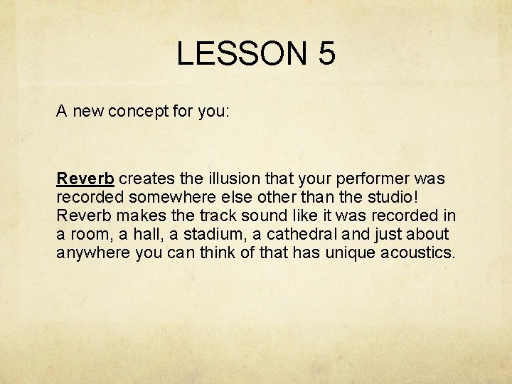 LESSON 5 A new concept for you: Reverb creates the illusion that your performer LESSON 5 A new concept for you: Reverb creates the illusion that your performer