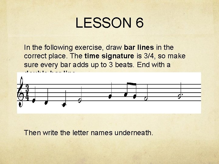 LESSON 6 In the following exercise, draw bar lines in the correct place. The LESSON 6 In the following exercise, draw bar lines in the correct place. The