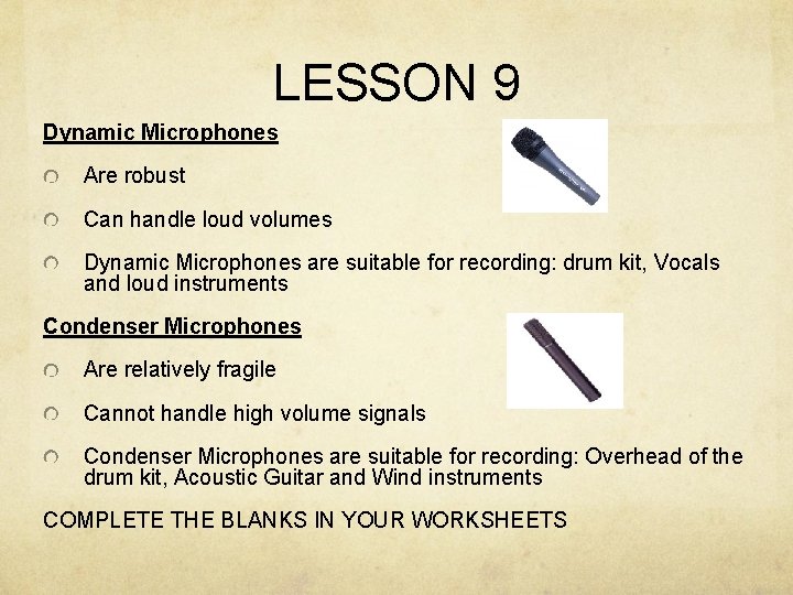 LESSON 9 Dynamic Microphones Are robust Can handle loud volumes Dynamic Microphones are suitable LESSON 9 Dynamic Microphones Are robust Can handle loud volumes Dynamic Microphones are suitable