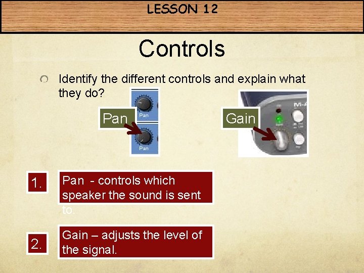 LESSON 12 Controls Identify the different controls and explain what they do? Pan 1. LESSON 12 Controls Identify the different controls and explain what they do? Pan 1.
