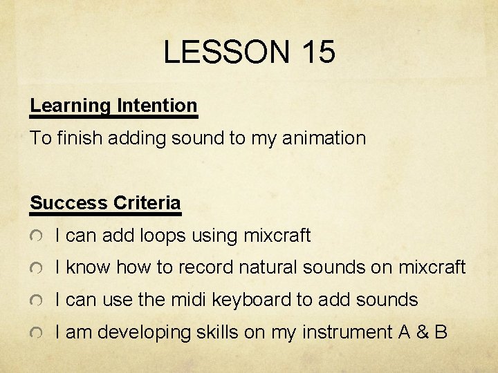 LESSON 15 Learning Intention To finish adding sound to my animation Success Criteria I LESSON 15 Learning Intention To finish adding sound to my animation Success Criteria I