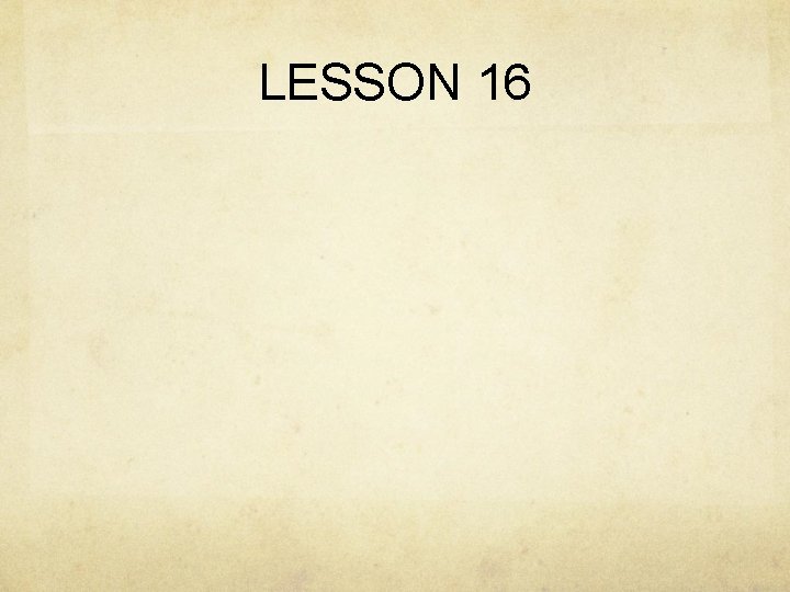 LESSON 16 LESSON 16