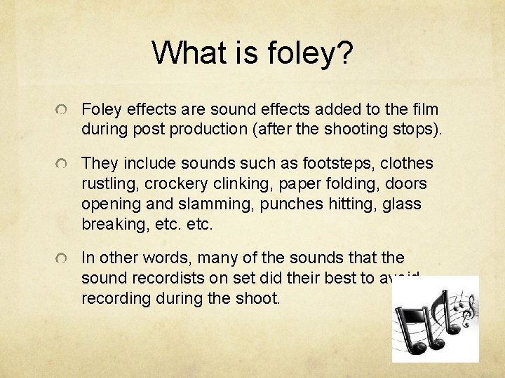 What is foley? Foley effects are sound effects added to the film during post What is foley? Foley effects are sound effects added to the film during post