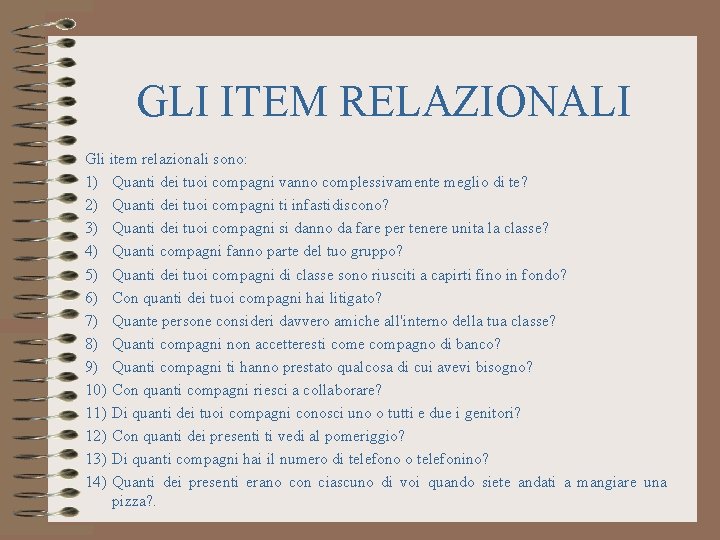 GLI ITEM RELAZIONALI Gli item relazionali sono: 1) Quanti dei tuoi compagni vanno complessivamente