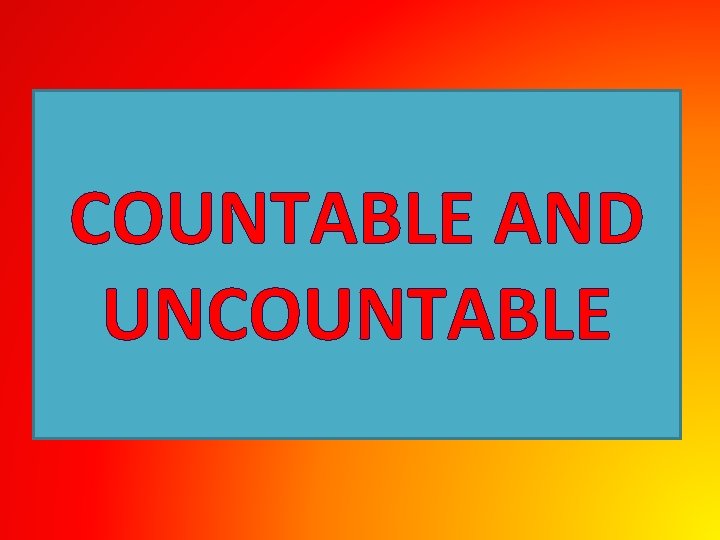 COUNTABLE AND UNCOUNTABLE 