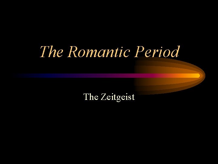 The Romantic Period The Zeitgeist 