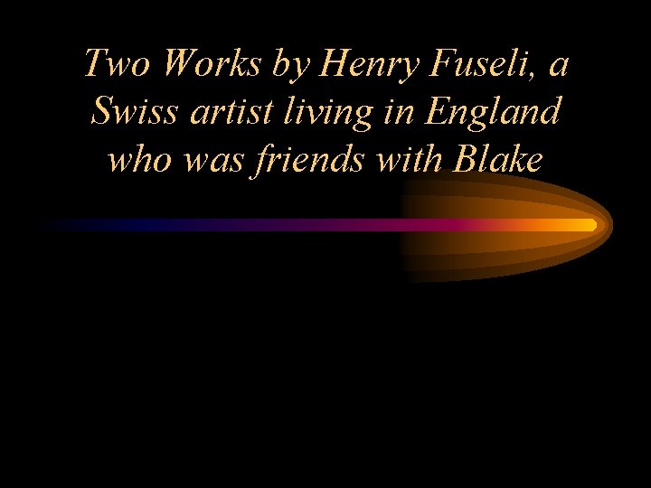 Two Works by Henry Fuseli, a Swiss artist living in England who was friends Two Works by Henry Fuseli, a Swiss artist living in England who was friends