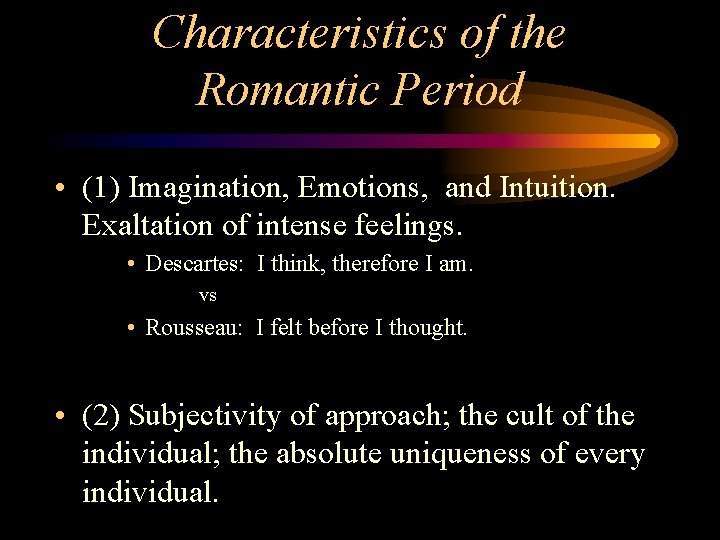 Characteristics of the Romantic Period • (1) Imagination, Emotions, and Intuition. Exaltation of intense