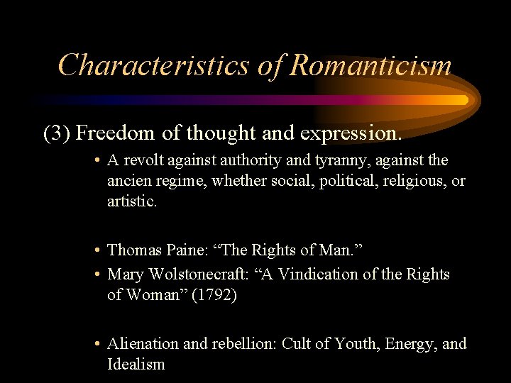 Characteristics of Romanticism (3) Freedom of thought and expression. • A revolt against authority Characteristics of Romanticism (3) Freedom of thought and expression. • A revolt against authority