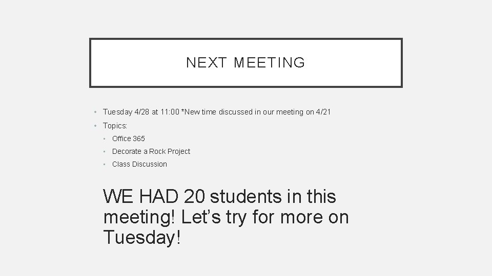 NEXT MEETING • Tuesday 4/28 at 11: 00 *New time discussed in our meeting