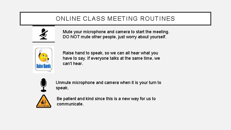ONLINE CLASS MEETING ROUTINES Mute your microphone and camera to start the meeting. DO