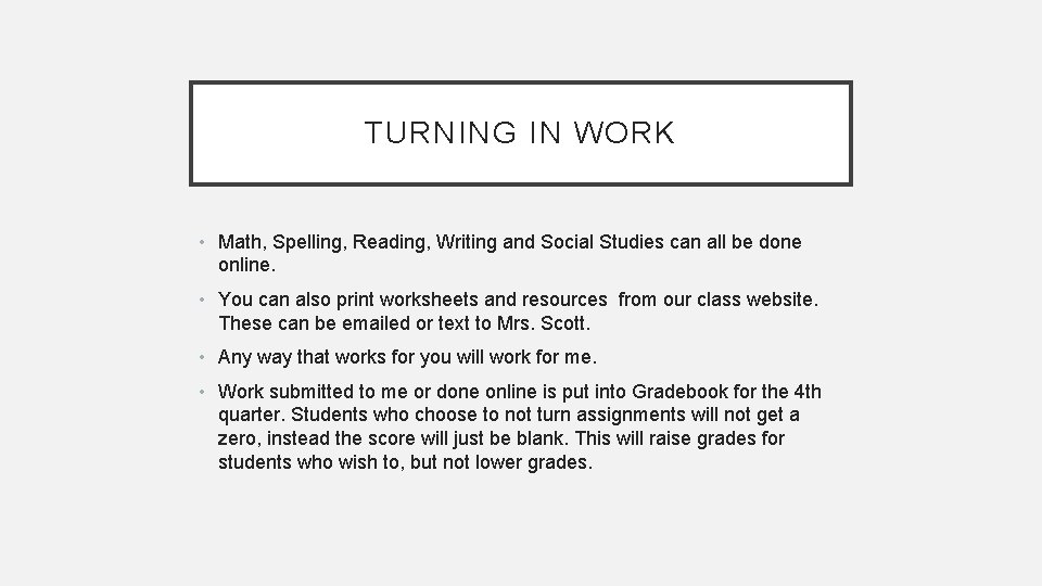 TURNING IN WORK • Math, Spelling, Reading, Writing and Social Studies can all be