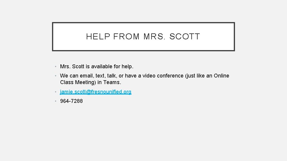 HELP FROM MRS. SCOTT • Mrs. Scott is available for help. • We can