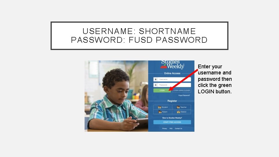 USERNAME: SHORTNAME PASSWORD: FUSD PASSWORD Enter your username and password then click the green