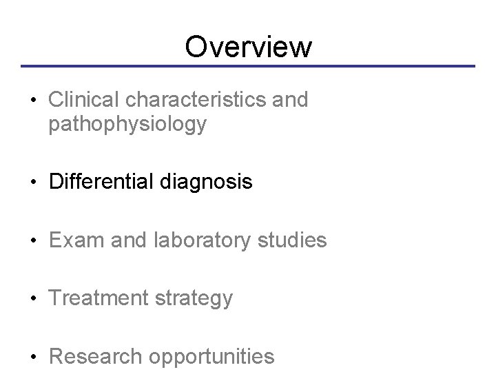 Overview • Clinical characteristics and pathophysiology • Differential diagnosis • Exam and laboratory studies