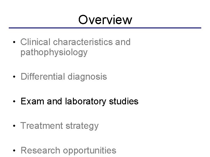 Overview • Clinical characteristics and pathophysiology • Differential diagnosis • Exam and laboratory studies
