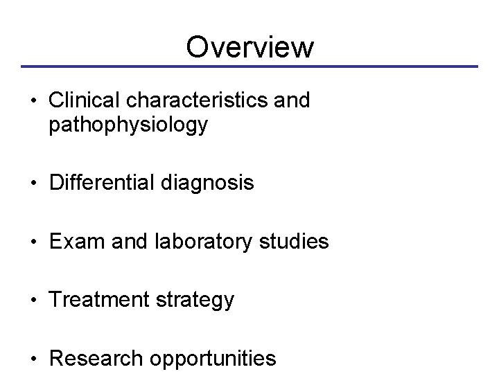 Overview • Clinical characteristics and pathophysiology • Differential diagnosis • Exam and laboratory studies