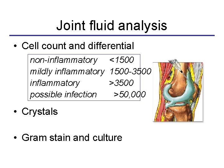 Joint fluid analysis • Cell count and differential non-inflammatory <1500 mildly inflammatory 1500 -3500